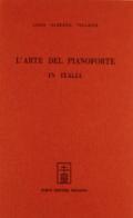 L' arte del pianoforte in Italia (rist. anast. 1907) di Luigi A. Villanis edito da Forni