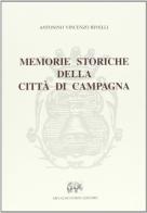 Memorie storiche della città di Campagna di Antonino V. Rivelli edito da Forni
