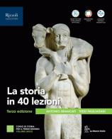 La storia in 40 lezioni. Per le Scuole superiori. Con e-book. Con espansione online di Antonio Brancati, Trebi Pagliarani edito da La Nuova Italia Editrice