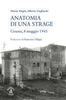 Anatomia di una strage. Cesena, 8 maggio 1945 di Mattia Brighi, Alberto Gagliardo edito da Biblioteca Clueb