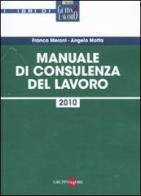 Manuale di consulenza del lavoro 2010 di Franco Meroni, Angelo Motta edito da Il Sole 24 Ore