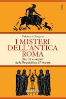 I misteri dell'antica Roma. Dèi, riti e segreti dalla Repubblica all'Impero di Rebecca Stagno edito da DIARKOS