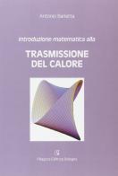 Introduzione matematica alla trasmissione del calore di Antonio Barletta edito da Pitagora