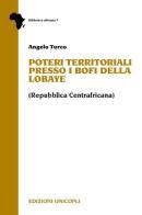 Poteri territoriali presso i Bofi della Lobaye (Repubblica centrafricana) di Angelo Turco edito da Unicopli