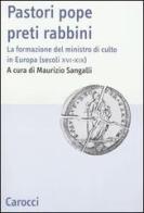 Pastori pope preti rabbini. La formazione del ministro di culto in Europa (secoli XVI-XIX) edito da Carocci