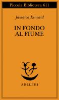 In fondo al fiume di Jamaica Kincaid edito da Adelphi