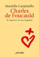 Charles de Foucauld. Il magistero di una biografia di Mariella Carpinello edito da Ancora