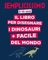 Semplicissimo. Il libro per disegnare i dinosauri più facile del mondo di Lise Herzog edito da White Star