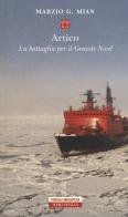 Artico. La battaglia per il grande nord di Marzio G. Mian edito da Neri Pozza