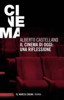 Il cinema di oggi: una riflessione di Alberto Castellano edito da Mimesis