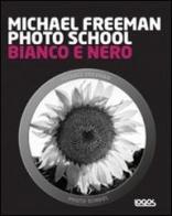 Photo school. Bianco e nero di Michael Freeman edito da Logos