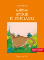 Le più belle storie di dinosauri. Ediz. ad alta leggibilità di Luca Azzolini edito da Gribaudo