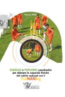 Esercizi e percorsi coordinativi per allenare le capacità fisiche nel calcio con TraiNANIng. Con DVD video di Ernesto Nani edito da Calzetti Mariucci