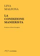 La condizione manierista di Lina Malfona edito da LetteraVentidue