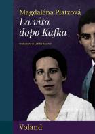 La vita dopo Kafka di Magdaléna Platzová edito da Voland