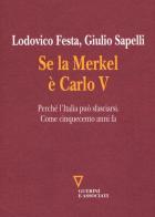 Se la Merkel è Carlo V. Perché l'Italia può sfasciarsi. Come cinquecento anni fa di Lodovico Festa, Giulio Sapelli edito da Guerini e Associati