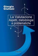 La valutazione. Aspetti, metodologie e problematiche di Giorgia Giuliani edito da Phasar Edizioni
