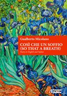 Così che un soffio (so that a breath). Poetry in English and Italian di Gualberto Micolano edito da Helicon