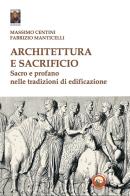 Architettura e sacrificio. Sacro e profano nelle tradizioni di edificazione di Massimo Centini, Fabrizio Manticelli edito da Tipheret