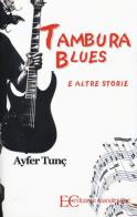 Tambura Blues e altre storie di Ayfer Tunç edito da Edizioni Clandestine