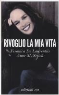 Rivoglio la mia vita di Veronica De Laurentiis, Anne M. Strick edito da E/O