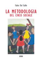 La metodologia del circo sociale di Fabio Dal Gallo edito da Simple