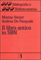 Il libro antico in SBN di Andrea De Pasquale, Marina Venier edito da Editrice Bibliografica