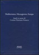 Mediterraneo, Mezzogiorno, Europa. Studi in onore di Cosimo Damiano Fonseca edito da Adda