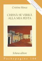 Chissà se verrà alla mia festa di Cristina Mosca edito da Schena Editore