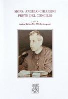 Mons. Angelo Chiaroni prete del Concilio di Andrea Barlucchi, Alfredo Jacopozzi edito da Pagnini