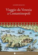 Viaggio da Venezia a Costantinopoli di Giuseppe Rosaccio edito da De Bastiani