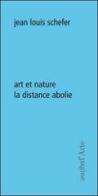 Art et nature. La distance abolie di Jean-Louis Schefer edito da Pagine d'Arte