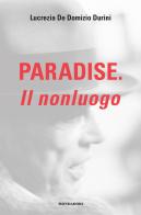 Paradise. Il nonluogo di Lucrezia De Domizio Durini edito da Mondadori Electa