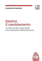 Gestire il cambiamento. La riforma dei musei statali e le implicazioni dell'autonomia di Marianna Marzano edito da Tab edizioni