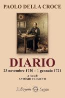 Paolo della Croce. Diario 23 novembre 1720-1 gennaio 1721 edito da Edizioni Segno