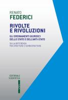 Rivolte e rivoluzioni. Gli ordinamenti giuridici dello Stato e dell'anti-Stato. Sulla differenza fra strutture e sovrastrutture di Renato Federici edito da Editoriale Scientifica