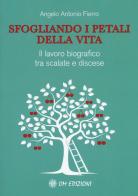 Sfogliando i petali della vita. Il lavoro biografico tra scalate e discese di Angelo Antonio Fierro edito da OM