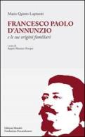 Francesco Paolo D'Annunzio e le sue origini familiari di Mario Q. Lupinetti, Angelo M. Pompei edito da Menabò