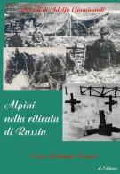 Alpini nella ritirata di Russia. Ricordi di Adolfo Giaminardi edito da L. Editrice