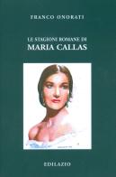 Le stagioni romane di Maria Callas di Franco Onorati edito da Edilazio