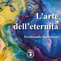 L' arte dell'eternità di Ferdinando Sorrentino edito da Daphne Museum