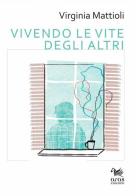 Vivendo le vite degli altri di Virginia Mattioli edito da Aras Edizioni