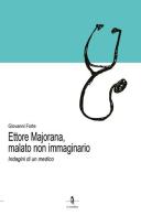 Ettore Majorana, malato non immaginario. Indagini di un medico di Giovanni Forte edito da La Rondine Edizioni