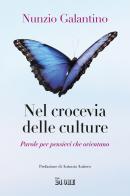 Nel crocevia delle culture. Parole per pensieri che orientano di Nunzio Galantino edito da Il Sole 24 Ore