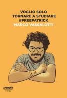Voglio solo tornare a studiare #freepatrick di Marco Vassalotti edito da People