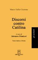 Discorsi contro Catilina. Testo latino a fronte di Marco Tullio Cicerone edito da Libri dell'Arco