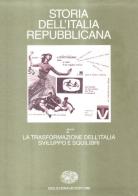 Storia dell'Italia repubblicana. La trasformazione dell'Italia: sviluppo e squilibri vol.2.2 edito da Einaudi