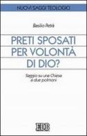 Preti sposati per volontà di Dio? Saggio su una Chiesa a due polmoni di Basilio Petrà edito da EDB