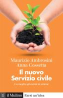Il nuovo servizio civile. La meglio gioventù in azione di Maurizio Ambrosini, Anna Cossetta edito da Il Mulino