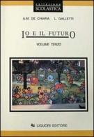 Io e il futuro. Per le Scuole vol.3 di Anna M. De Chiara, Laura Galletti edito da Liguori